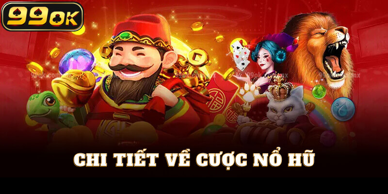 Chi tiết về cược nổ hũ