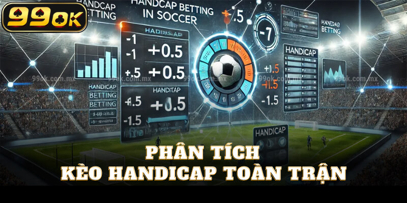 Phân tích kèo handicap toàn trận